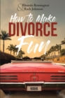 How to Make Divorce Fun - eBook