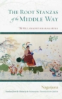 The Root Stanzas of the Middle Way : The Mulamadhyamakakarika - Book