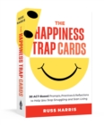 The Happiness Trap Cards : 50 ACT-Based Prompts, Practices, and Reflections to Help You Stop Struggling and Start Living - Book