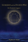 Gurdjieff and the Fourth Way : An Esoteric Legacy - Book