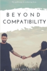 Beyond Compatibility : The Pathway to Enduring Love - eBook