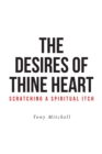 The Desires of Thine Heart-Scratching a Spiritual Itch - Book