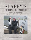 Slappy's Fishing Charter : A story of love, lobstering and sport fishing off the mid-coast of Maine - Book
