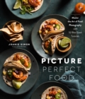 Picture Perfect Food : Master the Art of Food Photography with 52 Bite-Sized Tutorials - Book