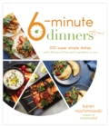 6-Minute Dinners (and More!) : 100 Super Simple Dishes with 6 Minutes of Prep and 6 Ingredients or Less - Book