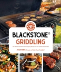 Blackstone® Griddling : The Ultimate Guide to Show-Stopping Recipes on Your Outdoor Gas Griddle - Book