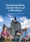 Institutionalism and the Heart of a Worshiper : A Devotional on Spiritual Leadership - eBook