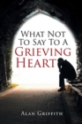 What Not To Say To A Grieving Heart - Book