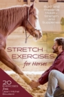 Stretch Exercises for Horses : Build and Preserve Mobility, Strength, and Suppleness - Book