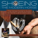 Shoeing the Modern Horse : The Horse Owners Guide to Farriery and Hoofcare - Book
