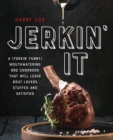 Jerkin' It : A (Forkin' Funny) and Mouthwatering BBQ Cookbook That Will Leave Meat Lovers Stuffed and Satisfied - Book