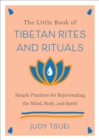 The Little Book of Tibetan Rites and Rituals : Simple Practices for Rejuvenating the Mind, Body, and Spirit - eBook