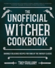 The Unofficial Witcher Cookbook : Daringly Delicious Recipes for Fans of the Fantasy Classic - Book