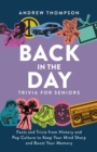 Back in the Day Trivia for Seniors : Facts and Trivia from History and Pop Culture to Keep Your Mind Sharp and Boost Your Memory - eBook