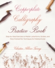 Copperplate Calligraphy Practice Book : Step-by-Step Exercises to Master Letterforms, Strokes, and More Pointed Pen Techniques for Polished Script - Book