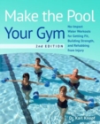 Make The Pool Your Gym, 2nd Edition : No-Impact Water Workouts for Getting Fit, Building Strength, and Rehabbing - Book