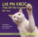 Let Me Knock That Off The Counter For You : And More Everyday Sass from Cats - Book