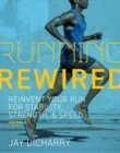 Running Rewired : Reinvent Your Run for Stability, Strength, and Speed, 2nd Edition - eBook