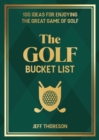 The Golf Bucket List : 100 Ideas for Enjoying the Great Game of Golf - Book