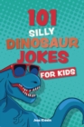 101 Silly Dinosaur Jokes For Kids - Book