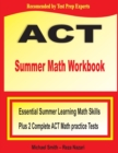 ACT Summer Math Workbook : Essential Summer Learning Math Skills plus Two Complete ACT Math Practice Tests - Book