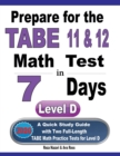Prepare for the TABE 11 & 12 Math Test in 7 Days : A Quick Study Guide with Two Full-Length TABE Math Practice Tests for Level D - Book