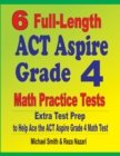 6 Full-Length ACT Aspire Grade 4 Math Practice Tests : Extra Test Prep to Help Ace the ACT Aspire Grade 4 Math Test - Book