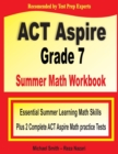 ACT Aspire Grade 7 Summer Math Workbook : Essential Summer Learning Math Skills plus Two Complete ACT Aspire Math Practice Tests - Book