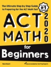 ACT Math for Beginners: The Ultimate Step by Step Guide to Preparing for the ACT Math Test - Book