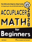 Accuplacer Math for Beginners: The Ultimate Step by Step Guide to Preparing for the Accuplacer Math Test - Book