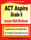 ACT Aspire Grade 6 Summer Math Workbook : Essential Summer Learning Math Skills plus Two Complete ACT Aspire Math Practice Tests - Book