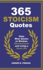 365 Stoicism Quotes : Daily Stoic Philosophies, Teachings and Disciplines for a Stronger Mind - Book