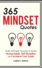 365 Mindset Quotes : Daily Mindset Quotes to Build Strong Habits, Self Discipline and Achieve Your Goals - Book