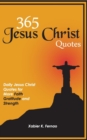 365 Jesus Christ Quotes : Daily Jesus Christ Quotes for More Faith, Gratitude and Strength - Book