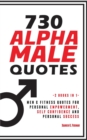 730 Alpha Male Quotes : Men & Fitness Quotes for Personal Empowerment, Self Confidence and Personal Success - Book