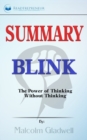 Summary of Blink : The Power of Thinking Without Thinking by Malcolm Gladwell - Book