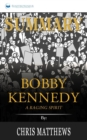 Summary of Bobby Kennedy : A Raging Spirit by Chris Matthews - Book