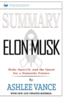 Summary of Elon Musk : Tesla, SpaceX, and the Quest for a Fantastic Future by Ashlee Vance - Book
