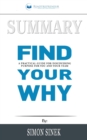 Summary of Find Your Why : A Practical Guide for Discovering Purpose for You and Your Team by Simon Sinek - Book