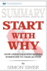 Summary of Start with Why : How Great Leaders Inspire Everyone to Take Action by Simon Sinek - Book