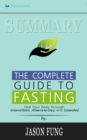 Summary of The Complete Guide to Fasting : Heal Your Body Through Intermittent, Alternate-Day, and Extended by Jason Fung and Jimmy Moore - Book