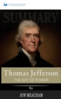 Summary of Thomas Jefferson : The Art of Power by Jon Meacham - Book