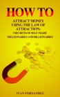 How to Attract Money Using the Law of Attraction : 7 Secrets of Self-Made Millionaires and Billionaires - Book