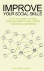 Improve Your Social Skills : 21 Tips to Combat Shyness, Make New Friends and Increase Your Social Confidence - Book