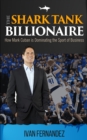 The Shark Tank Billionaire : How Mark Cuban is Dominating the Sport of Business - Book