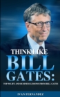 Think Like Bill Gates : Top 30 Life and Business Lessons from Bill Gates - Book