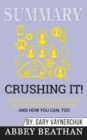 Summary of Crushing It! : How Great Entrepreneurs Build Their Business and Influence-and How You Can, Too by Gary Vaynerchuk - Book