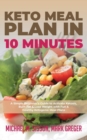 Keto Meal Plan in 10 Minutes : A Simple Beginner's Guide to Activate Ketosis, Burn Fat & Lose Weight with Fun & Healthy Ketogenic Meal Plans - Book
