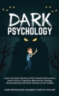 Dark Psychology : Learn the Dark Secrets of NLP, Stealth Persuasion, Mind Control, Cognitive Behavioral Therapy, Brainwashing and Other Secrets of the Trades - Book