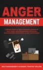 Anger Management : 7 Simple Steps to Take Complete Control of Your Anger and Permanently Eliminate Uncontrollable Frustration, Anger and Anxiety - Book